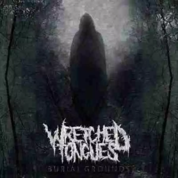 Burial Grounds BY Wretched Tongues